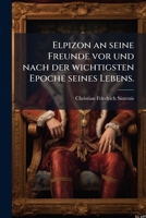 Elpizon an seine Freunde vor und nach der wichtigsten Epoche seines Lebens. 1271203898 Book Cover
