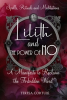 Lilith and the Power of No - A Manifesto to Reclaim the Forbidden Word: Spells, Rituals, Meditations, and Affirmations to Reconnect with your Power (Dark Goddesses) B0F3TBDLYH Book Cover