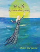 To Life: My Miraculous Journey 173325370X Book Cover