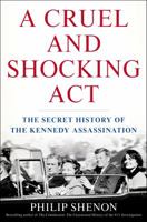 A Cruel and Shocking Act: The Secret History of the Kennedy Assassination 0805094202 Book Cover