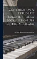 Contribution À L'étude De L'amusie Et De La Localisation Des Centres Musicaux 1017416729 Book Cover