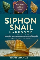 SIPHON SNAIL HANDBOOK: A Comprehensive Guide to Siphon Snail Biology, Ecology, Conservation, and Sustainable Marine Aquarium Management for Responsible Keepers and Researchers B0FWBLYS9L Book Cover
