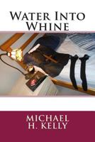 Water Into Whine 1494918870 Book Cover