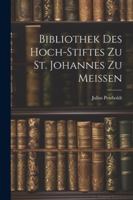 Bibliothek Des Hoch-Stiftes Zu St. Johannes Zu Meissen 1022658557 Book Cover