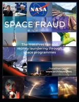 SPACE FRAUD: THE MASSIVE LIES AND MONEY LAUNDERING THROUGH SPACE PROGRAMMES B0CNGM3S7Q Book Cover