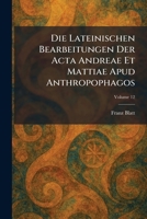 Die Lateinischen Bearbeitungen Der Acta Andreae Et Mattiae Apud Anthropophagos (Latin Edition) 1025606922 Book Cover