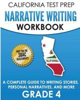 CALIFORNIA TEST PREP Narrative Writing Workbook Grade 4: A Complete Guide to Writing Stories, Personal Narratives, and More 1726217841 Book Cover