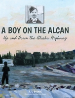 A Boy on the Alcan: Up and Down the Alaska Highway 1039113729 Book Cover