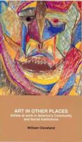 Art in Other Places: Artists at Work in America's Community and Social Institutions 0275940543 Book Cover