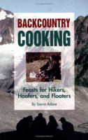 Backcountry Cooking: Feasts for Hikers, Hoofers, and Floaters 1886609020 Book Cover