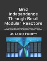 Grid Independence Through Small Modular Reactors: A Reliability and Resilience Study of Behind-the-Meter Nuclear Generation for U.S. Technology Company Campuses B0GZBLQJ4T Book Cover