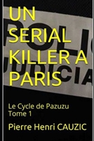 Un Serial Killer a Paris: Le Cycle de Pazuzu Tome 1 2954815248 Book Cover