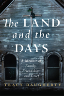 The Land and the Days: A Memoir of Family, Friendship, and Grief 0806176237 Book Cover