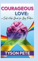Courageous Love: a Self Help Guide for Gay Fathers 1300409045 Book Cover