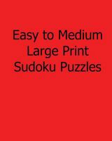 Easy to Medium Large Print Sudoku Puzzles: Easy to Read, Large Grid Sudoku Puzzles 1482532921 Book Cover