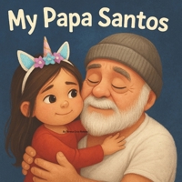 My Papa Santos: A Story of Love, Family, and Forever — As Told by His Granddaughter, Emma SuzanneBook B0FXVWJ26S Book Cover