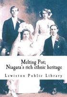 Melting Pot: Niagara's rich ethnic heritage 1530140668 Book Cover