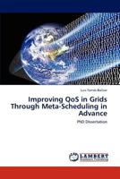 Improving QoS in Grids Through Meta-Scheduling in Advance: PhD Dissertation 384848739X Book Cover