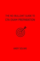 The No-Bullshit Guide to CFA Exam Preparation B083XVDX3C Book Cover