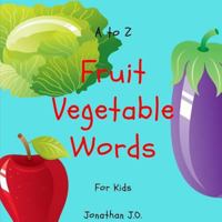 A to Z fruit vegetable word for kids: ABC Alphabet fruit vegetable book for kids, e-book for kids, early learning book, age 1-3, A - Z Handwriting 1796937975 Book Cover