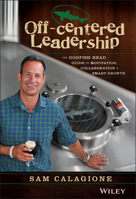 Off-Centered Leadership: The Dogfish Head Brewery Guide to Motivating Your Team, Championing Collaboration, and Growing Your Business 1119141699 Book Cover