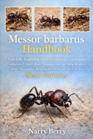 Messor Barbarous Handbook: Carefully Explained Answers That Clarify Common Confusion, Correct Risky Assumptions, and Help Readers Make Thoughtful, Responsible Decisions About Keeping Messor barbarus B0GFY2R7PB Book Cover