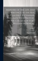 Memoirs of the Life and Writings of the Rev. Claudius Buchanan, D.D., Late Vice-Provost of the College of Fort William in Bengal; Volume 2 1377467783 Book Cover