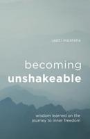 Becoming Unshakeable: Wisdom Learned on the Journey to Inner Freedom 1544504306 Book Cover