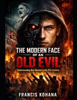 The Modern Face of an Old Evil: Understanding Neo-Nazism in the 21st Century B0GK8ZV2XH Book Cover