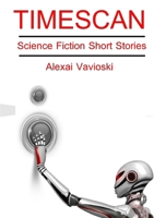 Timescan: Science Fiction Short Stories 1291829156 Book Cover