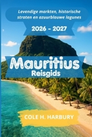 Mauritius Reisgids 2026-2027: Levendige markten, historische straten en azuurblauwe lagunes (Dutch Edition) B0G7JQ61JP Book Cover