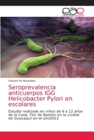 Seroprevalencia anticuerpos IGG Helicobacter Pylori en escolares: Estudio realizado en niños de 6 a 12 años de la Coop. Flor de Bastión en la ciudad de Guayaquil en el año2013 6139469112 Book Cover