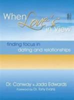 When Love's in View: Finding Focus in Dating and Relationships 080248087X Book Cover