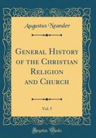 General History of the Christian Religion and Church; Volume 5 1143438302 Book Cover