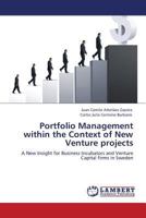 Portfolio Management within the Context of New Venture projects: A New Insight for Business Incubators and Venture Capital firms in Sweden 3845429003 Book Cover