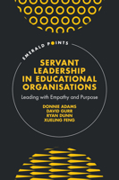 Servant Leadership in Educational Organisations: Leading with Empathy and Purpose (Emerald Points) 1836626991 Book Cover