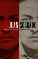 Juan Soldado: Rapist, Murderer, Martyr, Saint (American Encounters/Global Interactions) 0822334151 Book Cover