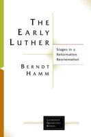 The Early Luther: Stages in a Reformation Reorientation (Lutheran Quarterly Books) 1506427219 Book Cover