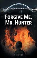Forgive Me, Mr. Hunter 1525521039 Book Cover