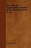 The Gate of Appreciation: Studies in the Relation of Art to Life 935539084X Book Cover