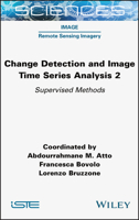 Change Detection and Image Time Series Analysis 2: Supervised Methods 1789450578 Book Cover