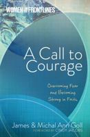 A Call to Courage: Overcoming Fear and Becoming Strong in Faith 1424551838 Book Cover