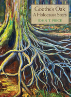 Goethe's Oak: A Holocaust Story 1948509601 Book Cover