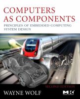 Computers as Components: Principles of Embedded Computer Systems Design (With CD-ROM) (The Morgan Kaufmann Series in Computer Architecture and Design) 155860541X Book Cover