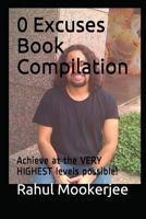 0 Excuses Book Compilation: Achieve at the VERY HIGHEST levels possible! 197683709X Book Cover