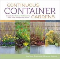 Continuous Container Gardens: Swap In the Plants of the Season to Create Fresh Designs Year-Round 1603427023 Book Cover