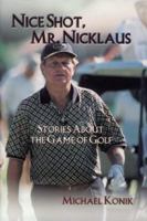 Nice Shot, Mr. Nicklaus : Stories About the Game of Golf 092971203X Book Cover