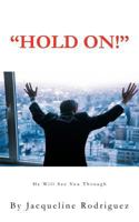 Hold On!: He Will See You Through 1467869759 Book Cover