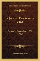 Le Journal Des Scavans V164: Octobre-Decembre, 1752 (1752) 1165948583 Book Cover