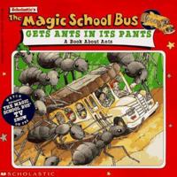 The Magic School Bus Gets Ants In Its Pants: A Book About Ants 059040024X Book Cover